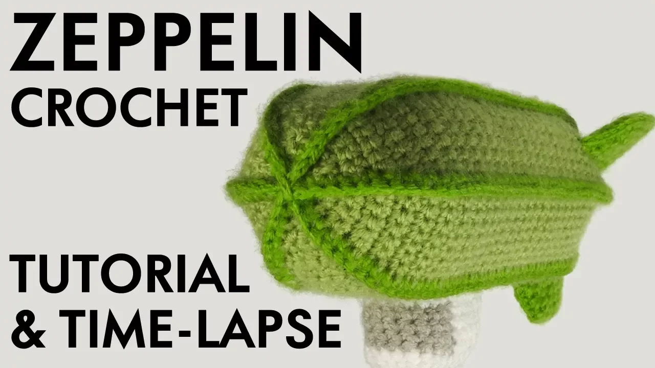 The Zeppelin Crochet Tutorial & Time-lapse